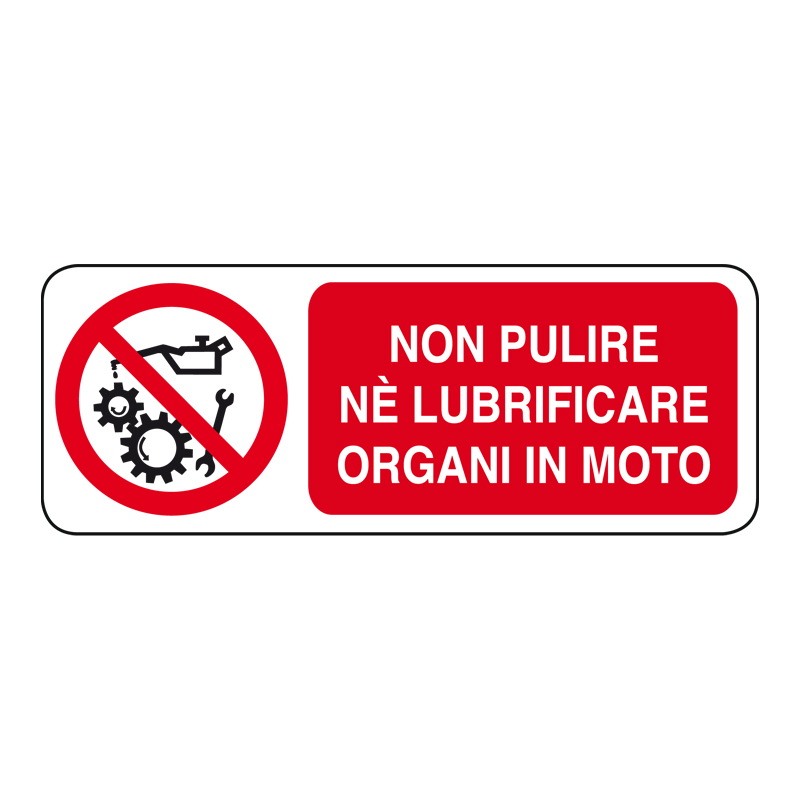 NON PULIRE NE LUBRIFICARE ORG. IN MOTO CARTELLO ADESIVO 330X125 DIVIETO