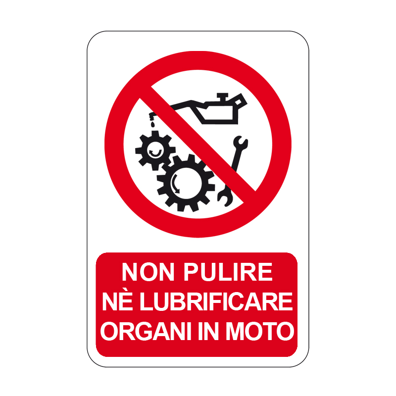 NON PULIRE NE LUBRIFICARE ORG. IN MOTO CARTELLO ALLUMINIO 330X500 DIVIETO