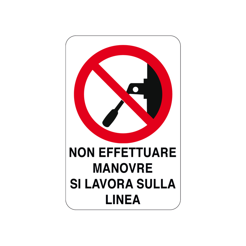 NON EFFETTUARE MANOVRE SULLA LINEA CARTELLO ALLUMINIO 200X300 DIVIETO