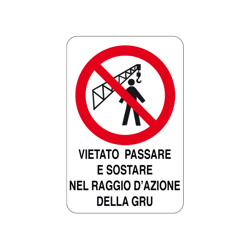 VIET. PASSARE SOST. NEL RAGGIO DELLA GRU CARTELLO ALLUMINIO 200X300 DIVIETO