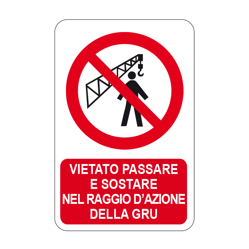 VIET. PASSARE SOST. NEL RAGGIO DELLA GRU CARTELLO ALLUMINIO 330X500 DIVIETO