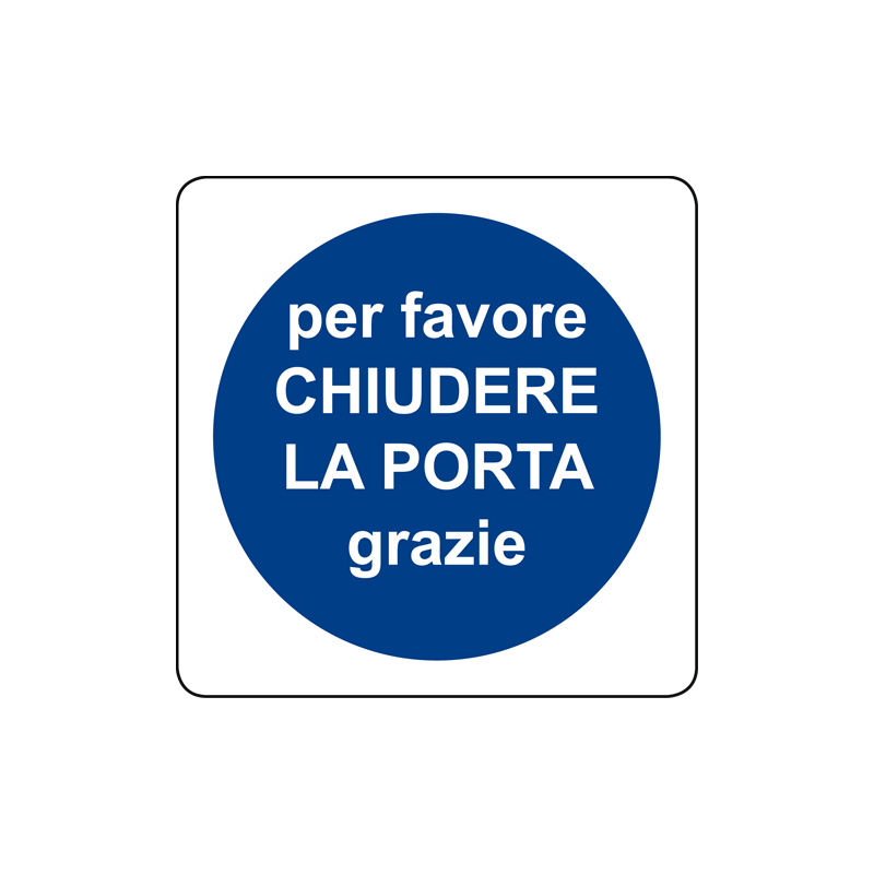 PER FAVORE CHIUDERE LA PORTA, GRAZIE CARTELLO ALLUMINIO 125X125 OBBLIGO